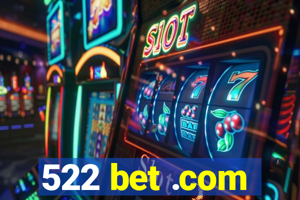 522 bet .com